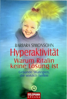 Hyperaktivität - Warum Ritalin keine Lösung ist - Gesunde Strategien, die wirklich helfen von Barbara Simonsohn